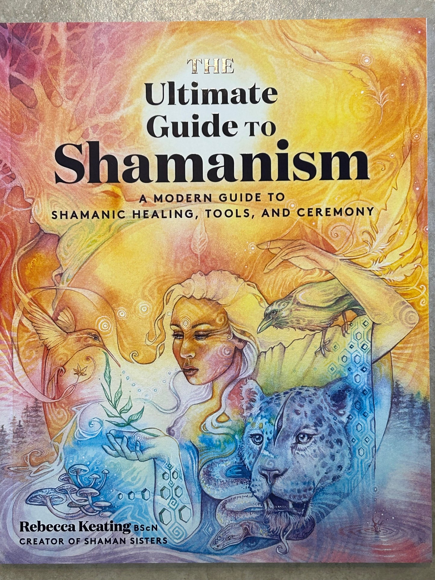 The ultimate guide to shamanism by Rebecca Keating