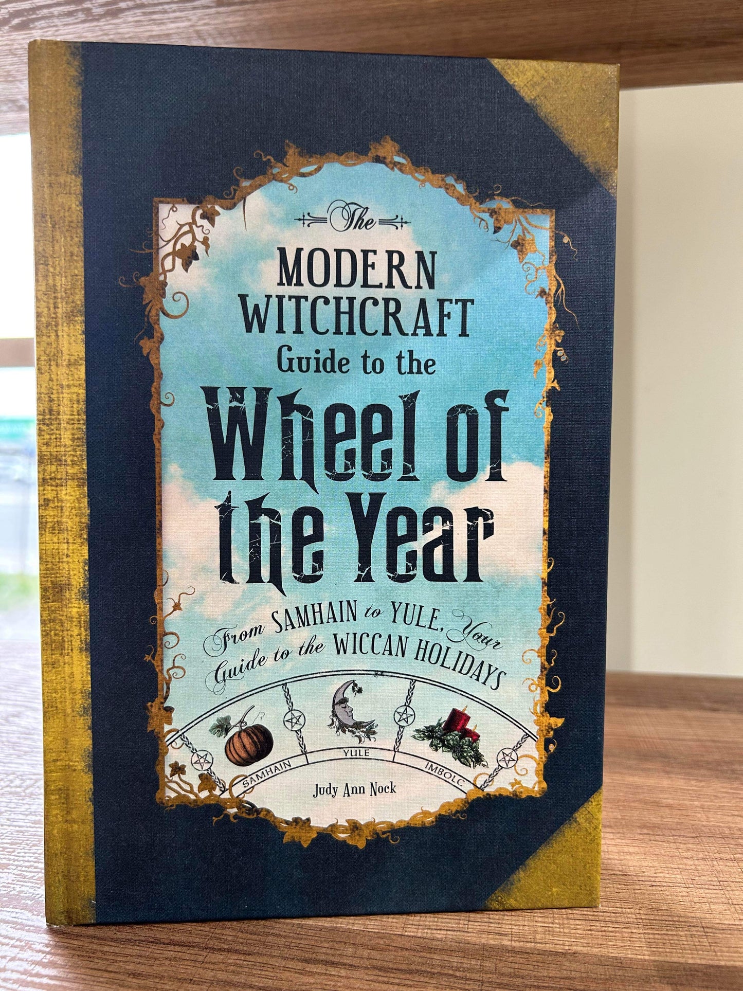 Modern Witchcraft Guide to the Wheel of the Year by Judy Ann Nock